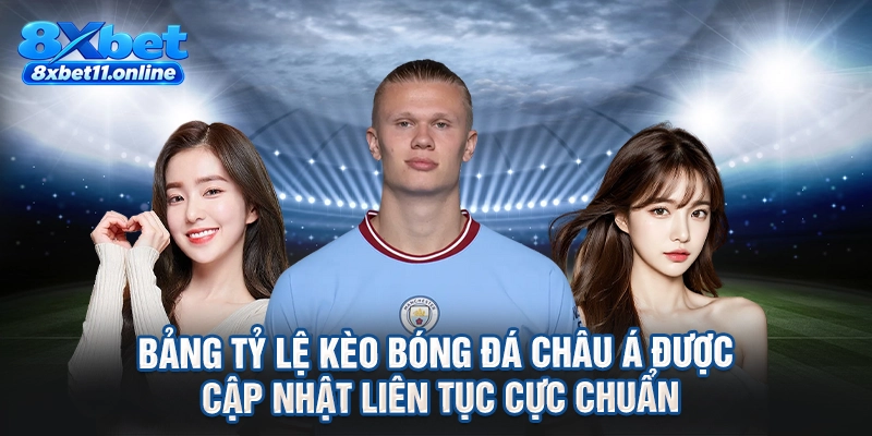 Bảng tỷ lệ kèo bóng đá châu Á được cập nhật liên tục cực chuẩn