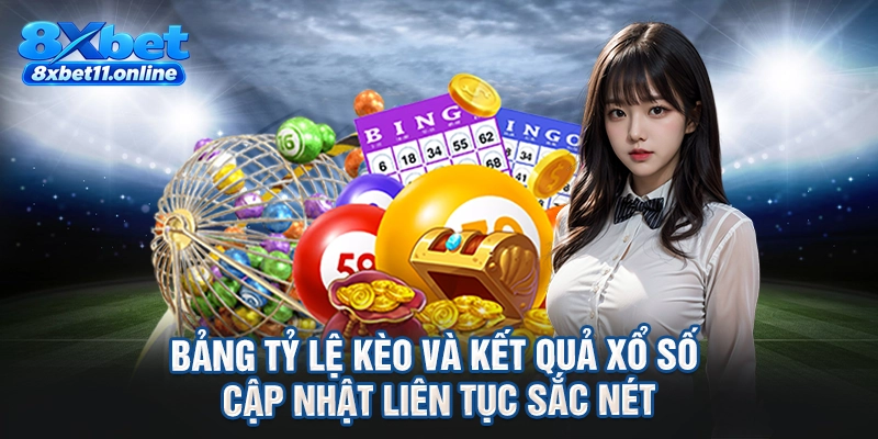 Bảng tỷ lệ kèo và kết quả xổ số cập nhật liên tục sắc nét