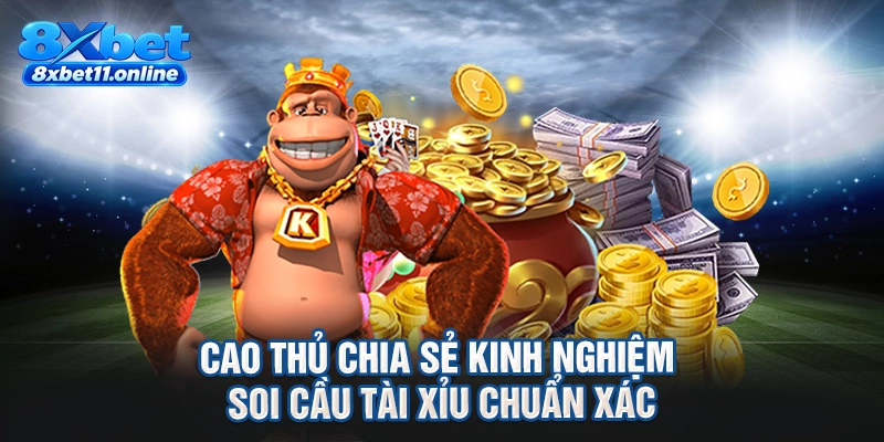Cao thủ chia sẻ kinh nghiệm soi cầu tài xỉu chuẩn xác