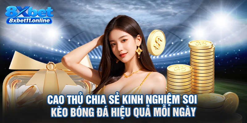 Cao thủ chia sẻ kinh nghiệm soi kèo bóng đá hiệu quả mỗi ngày