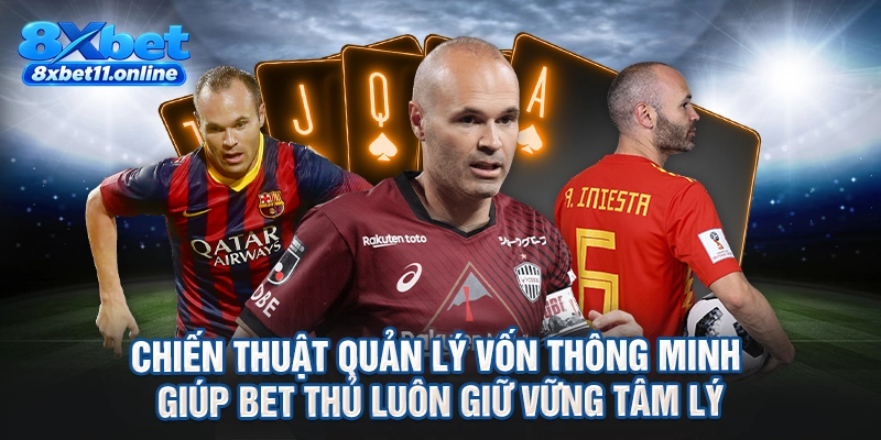 Chiến thuật quản lý vốn thông minh giúp bet thủ luôn giữ vững tâm lý