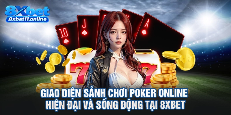 Giao diện sảnh chơi poker online hiện đại và sống động tại 8XBET