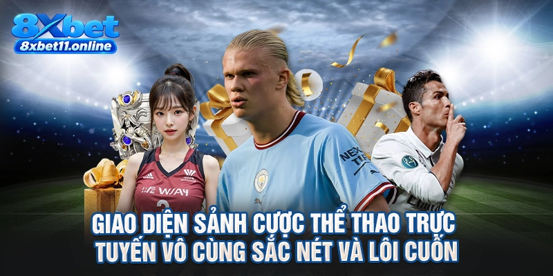 Giao diện sảnh cược thể thao trực tuyến vô cùng sắc nét và lôi cuốn