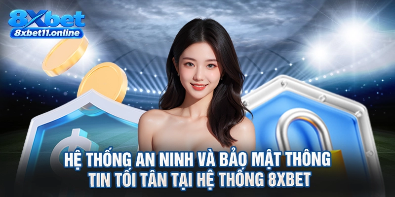 Hệ thống an ninh và bảo mật thông tin tối tân tại hệ thống 8XBET