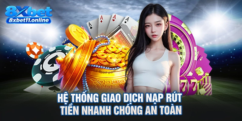 Hệ thống giao dịch nạp rút tiền nhanh chóng an toàn