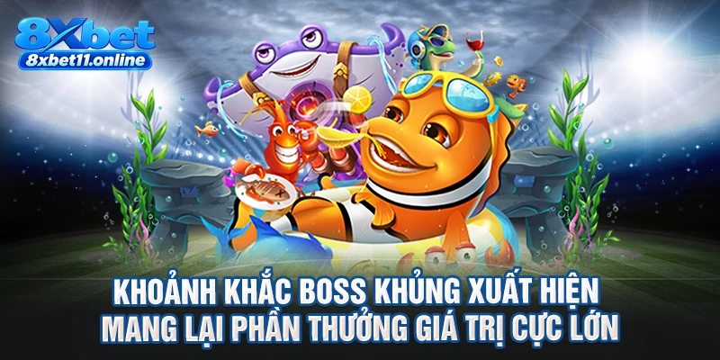 Khoảnh khắc boss khủng xuất hiện mang lại phần thưởng giá trị cực lớn