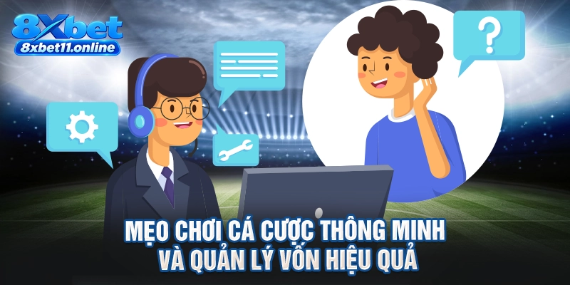 Mẹo chơi cá cược thông minh và quản lý vốn hiệu quả