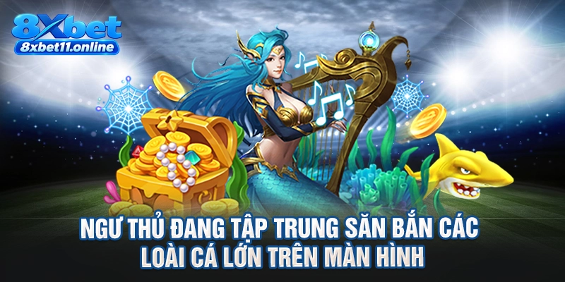 Ngư thủ đang tập trung săn bắn các loài cá lớn trên màn hình
