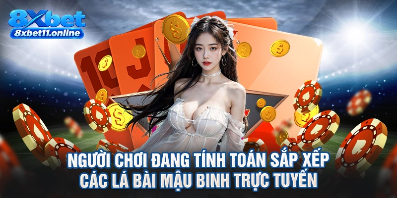 Người chơi đang tính toán sắp xếp các lá bài mậu binh trực tuyến