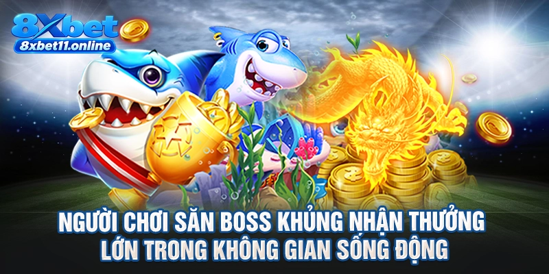 Người chơi săn boss khủng nhận thưởng lớn trong không gian sống động