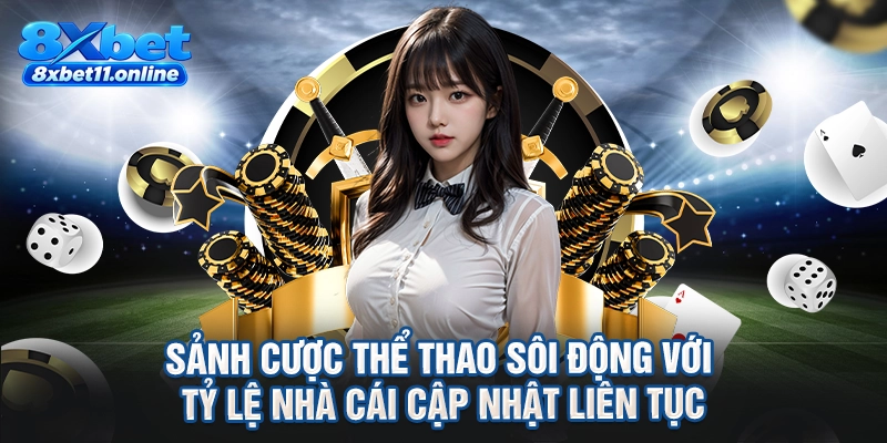 Sảnh cược thể thao sôi động với tỷ lệ nhà cái cập nhật liên tục
