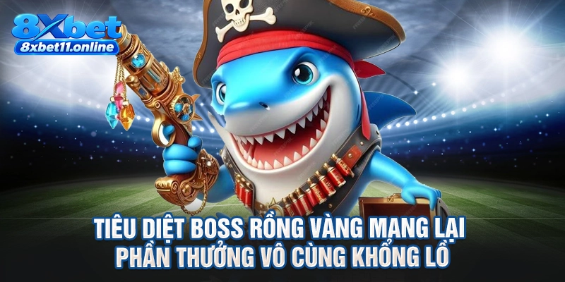 Tiêu diệt boss rồng vàng mang lại phần thưởng vô cùng khổng lồ