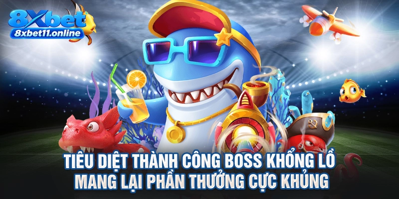 Tiêu diệt thành công boss khổng lồ mang lại phần thưởng cực khủng