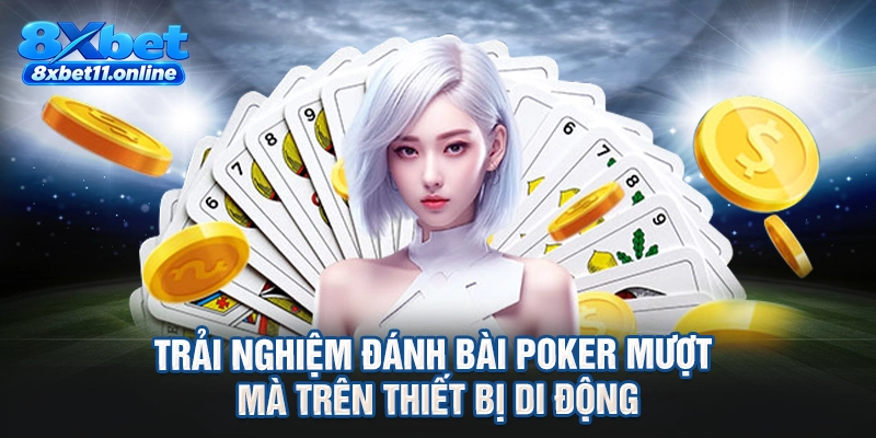 Trải nghiệm đánh bài poker mượt mà trên thiết bị di động